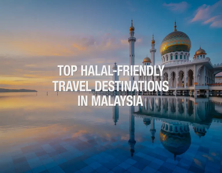 Top Halal-Friendly Travel Destinations in Malaysia
