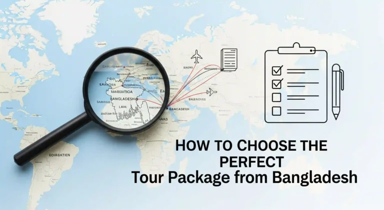 How to Choose the Perfect Tour Package from Bangladesh A Step-by-Step Guide